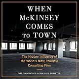 When McKinsey Comes to Town: The Hidden Influence of the World's Most Powerful Consulting Firm