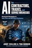 AI for Contractors, Trades, and Service Businesses: Practical AI Strategies to Save Time and Win More Customers