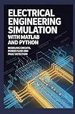 ELECTRICAL ENGINEERING SIMULATION WITH MATLAB AND PYTHON: Modeling circuits power flow and fault detection