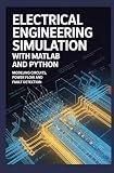 ELECTRICAL ENGINEERING SIMULATION WITH MATLAB AND PYTHON: Modeling circuits power flow and fault detection