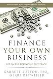 Finance Your Own Business: Get on the Financing Fast Track