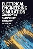 ELECTRICAL ENGINEERING SIMULATION WITH MATLAB AND PYTHON: Modeling circuits power flow and fault detection