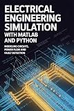 ELECTRICAL ENGINEERING SIMULATION WITH MATLAB AND PYTHON: Modeling circuits power flow and fault detection