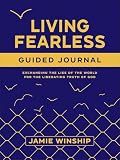 Living Fearless Guided Journal: Exchanging the Lies of the World for the Liberating Truth of God