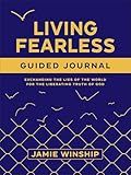 Living Fearless Guided Journal: Exchanging the Lies of the World for the Liberating Truth of God