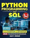 Python Programming and SQL: 5 books in 1 - from Starter to Smarter. Master Hands-On Coding, Break Career Barriers, and Unlock Expert Techniques with a Step-by-Step Method