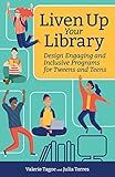 Liven Up Your Library: Design Engaging and Inclusive Programs for Tweens and Teens (Digital Age Librarian's Series)
