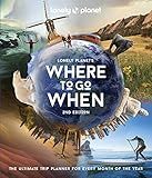Lonely Planet's Where to Go When: The Ultimate Month-by-Month Travel Planner with 300+ Destinations
