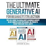 The Ultimate Generative AI for Beginners Collection: The 3-in-1 Guide to Learn AI, Deep Learning & ChatGPT in Just Minutes a Day with Hands-On Projects – Even if You’re Not Tech-Savvy