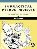 Impractical Python Projects: Playful Programming Activities to Make You Smarter