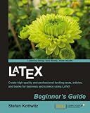 LaTeX Beginner's Guide: Create high-quality, professional-looking documents and books for business and science using LaTeX