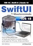 SwiftUI for Masterminds 5th Edition: How to take advantage of Swift and SwiftUI to create insanely great apps for iPhones, iPads, and Macs