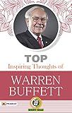 TOP INSPIRING THOUGHTS OF WARREN BUFFETT: Wisdom from a Legendary Investor (Warren Buffett Investment Strategy Book)