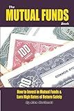 The Mutual Funds Book: How to Invest in Mutual Funds & Earn High Rates of Returns Safely