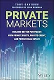 Private Markets: Building Better Portfolios with Private Equity, Private Credit, and Private Real Estate