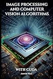 Image Processing and Computer Vision Algorithms With CUDA (GPU Mastery Series: Unlocking CUDA's Power using pyCUDA)