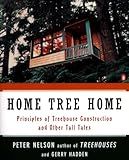 Home Tree Home: Principles of Treehouse Construction and Other Tall Tales