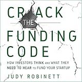 Crack the Funding Code: How Investors Think and What They Need to Hear to Fund Your Startup