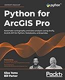 Python for ArcGIS Pro: Automate cartography and data analysis using ArcPy, ArcGIS API for Python, Notebooks, and pandas