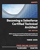 Becoming a Salesforce Certified Technical Architect: Build a strong command of architectural principles and strategies to prepare for the CTA review board