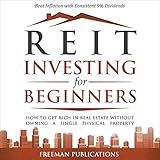 REIT Investing for Beginners: How to Get Rich in Real Estate Without Owning a Single Physical Property + Beat Inflation with Consistent 9% Dividends