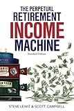 The Perpetual Retirement Income Machine: Never Worry About Your Income Again - Standard Edition