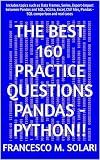 THE BEST 160 PRACTICE QUESTIONS PANDAS - PYTHON!!: Includes topics such as Data frames, Series, Export-Import between Pandas and SQL, SQLite, Excel, CSV ... comparison and real cases (Spanish Edition)