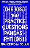 THE BEST 160 PRACTICE QUESTIONS PANDAS - PYTHON!!: Includes topics such as Data frames, Series, Export-Import between Pandas and SQL, SQLite, Excel, CSV ... comparison and real cases (Spanish Edition)