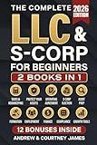 The Complete LLC & S-Corp Beginner's Guide: [2 books in 1] The Easy Way to Create & Manage Your Limited Liability Company or S Corporation so You Can Focus on What Matters Most (Start a Business)