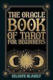 The Oracle Book of Tarot for Beginners: A Magical Tool that Answers Your Questions with the Major and Minor Arcana Cards and the Signs from the Universe (Black and White Edition)