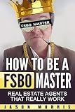 How to be a FSBO Master: Real Estate agents that REALLY work