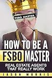 How to be a FSBO Master: Real Estate agents that REALLY work