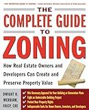 The Complete Guide to Zoning: How to Navigate the Complex and Expensive Maze of Zoning, Planning, Environmental, and Land-Use Law