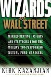 Wizards of Wall Street: Market-Beating Insights and Strategies from the Worlds Top-Performing Mutual Fund Managers