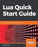 Lua Quick Start Guide: The easiest way to learn Lua programming