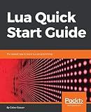 Lua Quick Start Guide: The easiest way to learn Lua programming