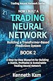 How I Built A Trading Neural Network: Building a Transformer-Based Prediction System (Trading Neural Network Series)