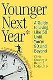 Younger Next Year: A Guide To Living Like 50 Until You're 80 And Beyond