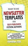 Ready to Use Newsletter Templates for Self-Published Fiction Authors: 19 customizable sequences to build your audience, generate reviews and boost your profits. (Fiction writer reference guides)