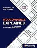 WooCommerce Explained: Your Step-by-Step Guide to WooCommerce (The Explained Series)