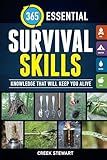 365 Essential Survival Skills: Knowledge That Will Keep You Alive