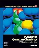 Python for Quantum Chemistry: A Full Stack Programming Guide (Volume 23) (Theoretical and Computational Chemistry, Volume 23)