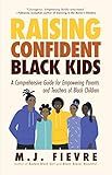 Raising Confident Black Kids: A Comprehensive Guide for Empowering Parents and Teachers of Black Children (Teaching Resource, Gift For Parents, Adolescent Psychology)