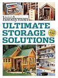 Family Handyman Ultimate Storage Solutions: Solve Storage Issues with Clever New Space-Saving Ideas (Family Handyman Ultimate Projects)