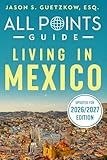 All Points Guide Living in Mexico: 2025/2026 Mexico Relocation Guide: Visas, Cost of Living, Safety Tips, and Expat Essentials (All Points Guide Book Collection)