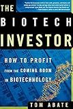 The Biotech Investor: How to Profit from the Coming Boom in Biotechnology