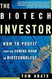 The Biotech Investor: How to Profit from the Coming Boom in Biotechnology