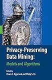 Privacy-Preserving Data Mining: Models and Algorithms (Advances in Database Systems, 34)