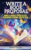 BOOK PROPOSALS: Write A Book Proposal That Convinces BIG Publishers to Chase YOU To Sign. (Write a Book Proposal Book Series 1)