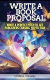 BOOK PROPOSALS: Write A Book Proposal That Convinces BIG Publishers to Chase YOU To Sign. (Write a Book Proposal Book Series 1)